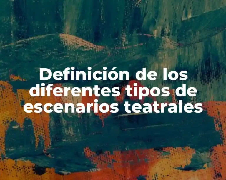 Definición de los diferentes tipos de escenarios teatrales