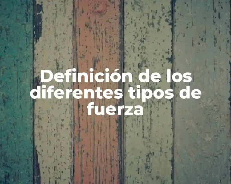 Definición de los diferentes tipos de fuerza