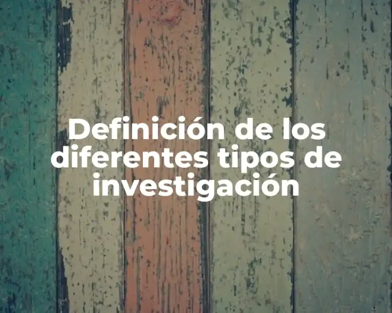 Definición de los diferentes tipos de investigación