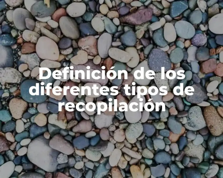 Definición de los diferentes tipos de recopilación