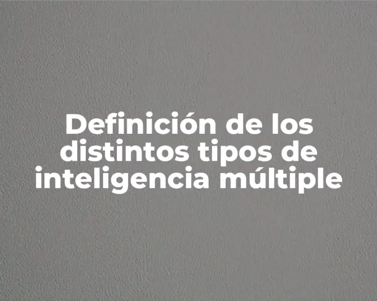 Definición de los distintos tipos de inteligencia múltiple