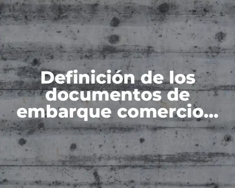 Definición de los documentos de embarque comercio exterior