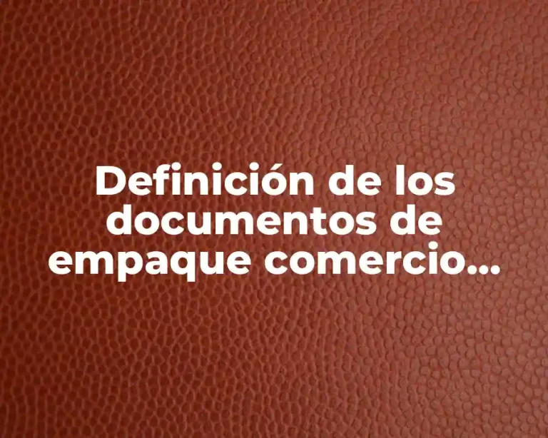 Definición de los documentos de empaque comercio exterior