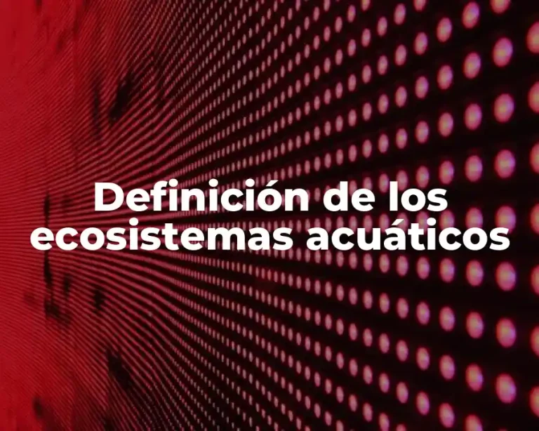 Definición de los ecosistemas acuáticos