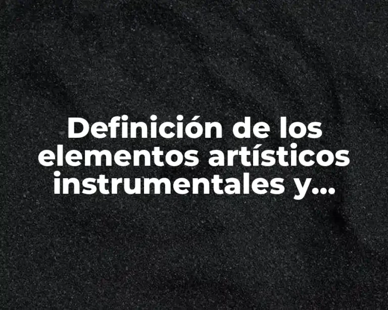 Definición de los elementos artísticos instrumentales y escénicos