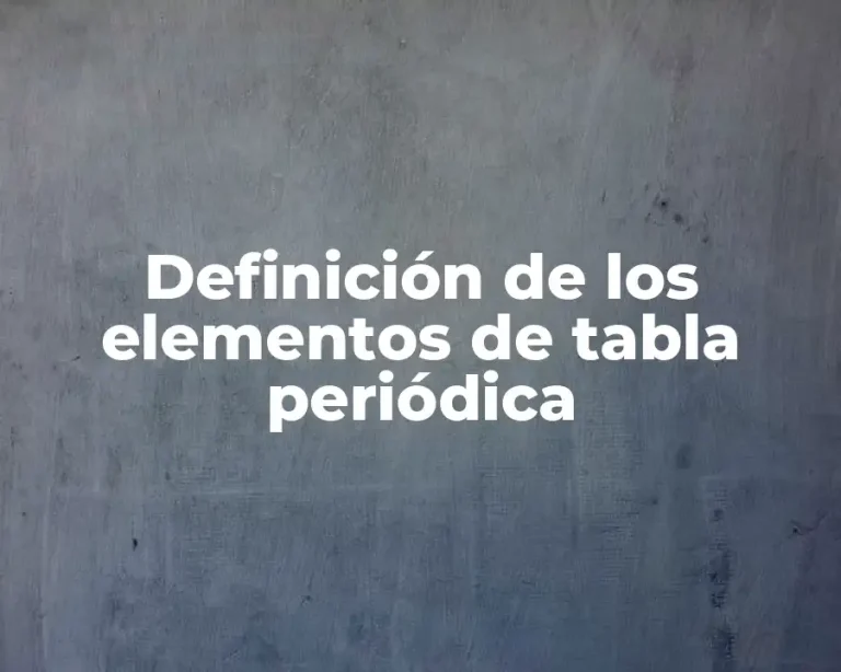 Definición de los elementos de tabla periódica