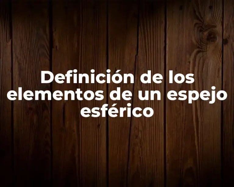 Definición de los elementos de un espejo esférico