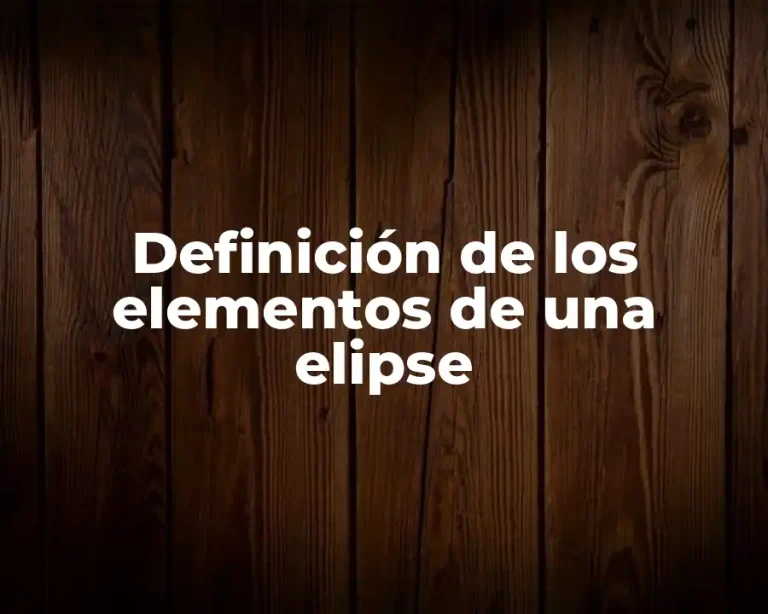 Definición de los elementos de una elipse