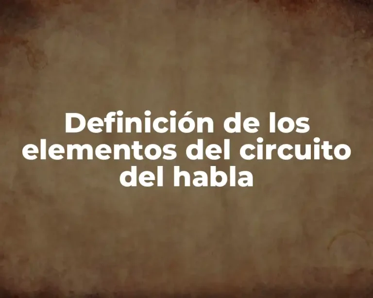 Definición de los elementos del circuito del habla