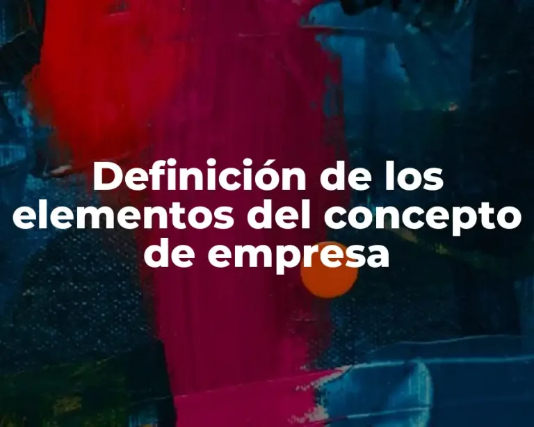 Definición de los elementos del concepto de empresa