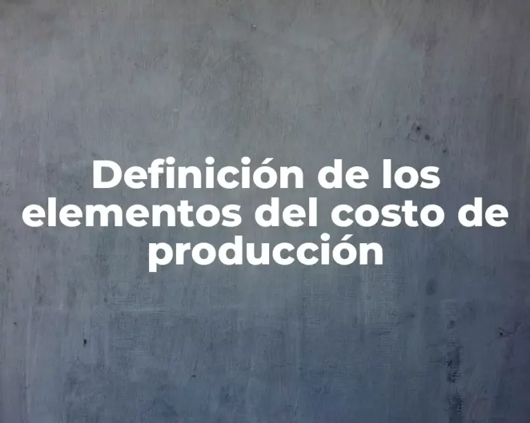 Definición de los elementos del costo de producción