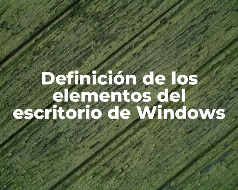 Definición de los elementos del escritorio de Windows