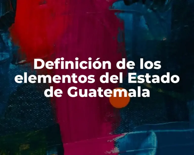 Definición de los elementos del Estado de Guatemala