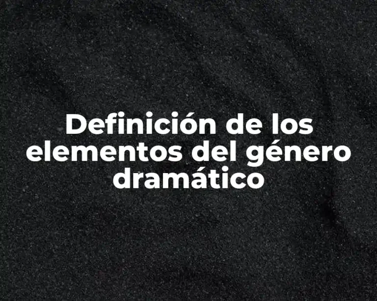 Definición de los elementos del género dramático