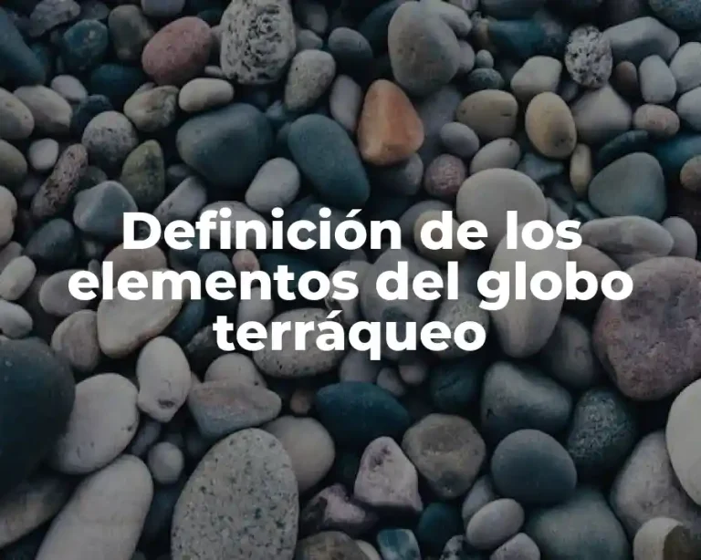 Definición de los elementos del globo terráqueo