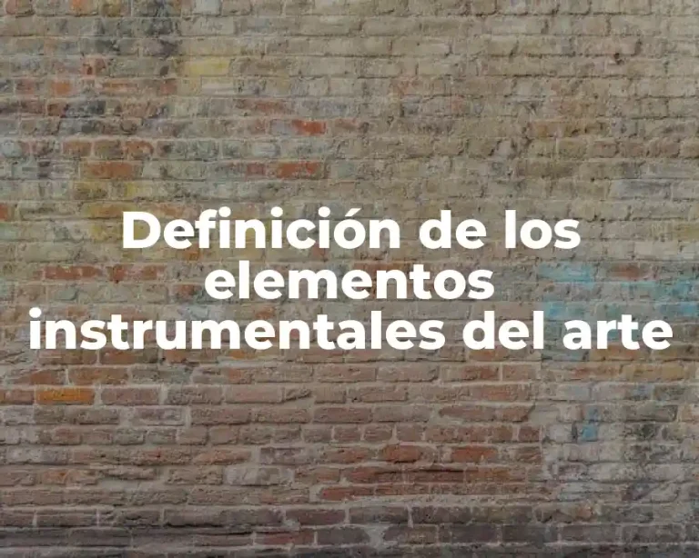 Definición de los elementos instrumentales del arte