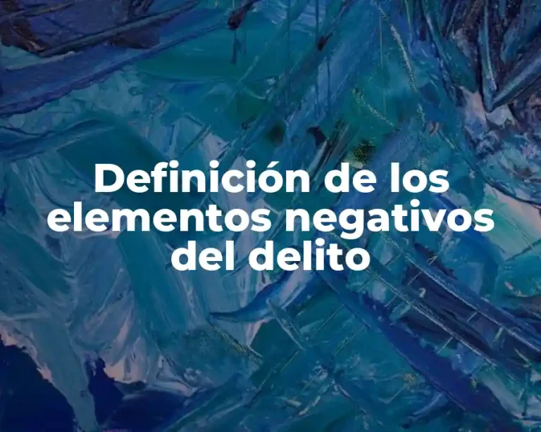 Definición de los elementos negativos del delito