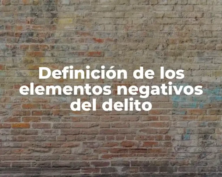 Definición de los elementos negativos del delito