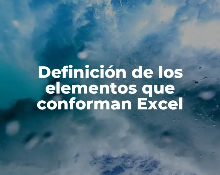Definición de los elementos que conforman Excel