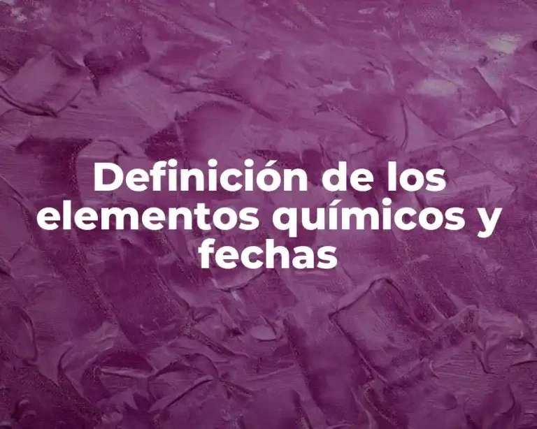 Definición de los elementos químicos y fechas