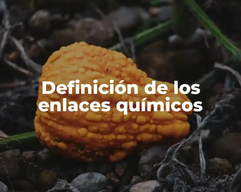 Definición de los enlaces químicos