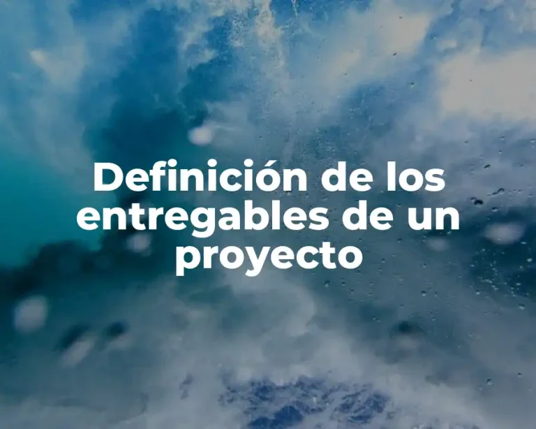 Definición de los entregables de un proyecto
