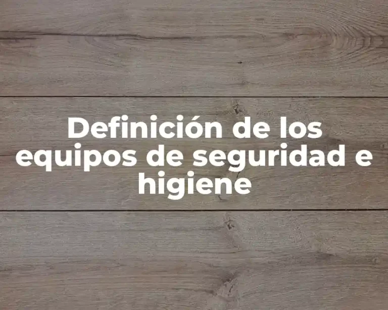 Definición de los equipos de seguridad e higiene