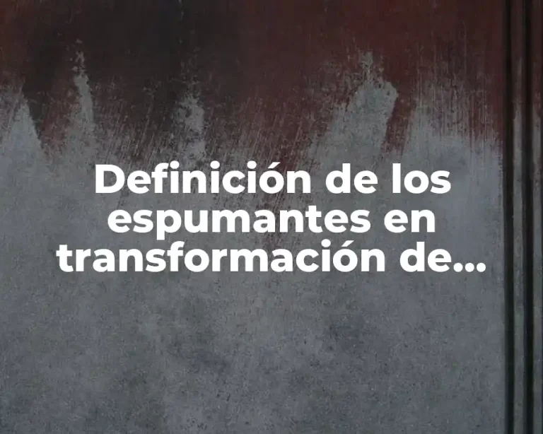 Definición de los espumantes en transformación de plástico