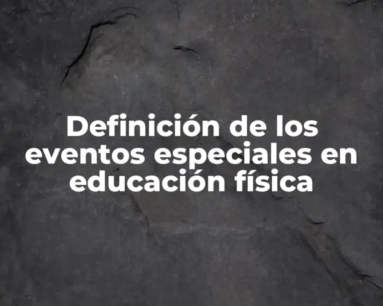 Definición de los eventos especiales en educación física