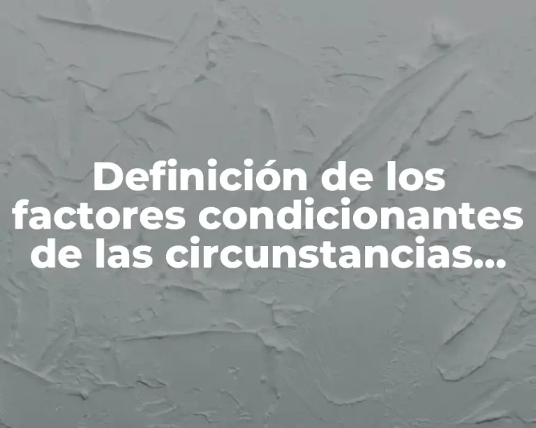 Definición de los factores condicionantes de las circunstancias específicas