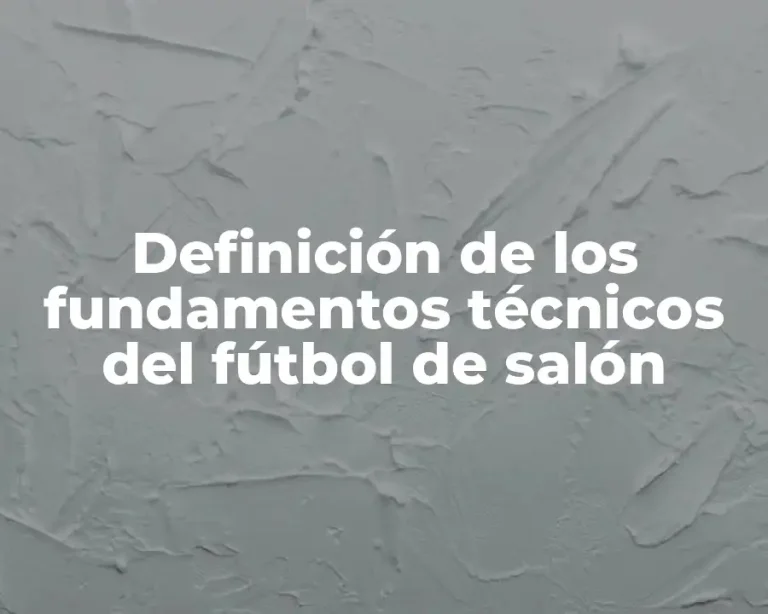 Definición de los fundamentos técnicos del fútbol de salón