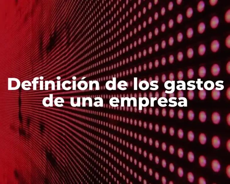 Definición de los gastos de una empresa