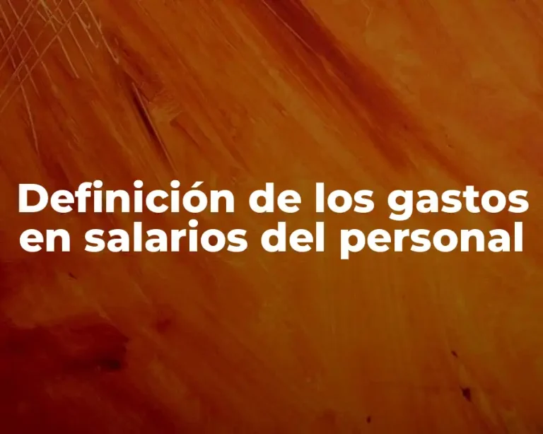 Definición de los gastos en salarios del personal