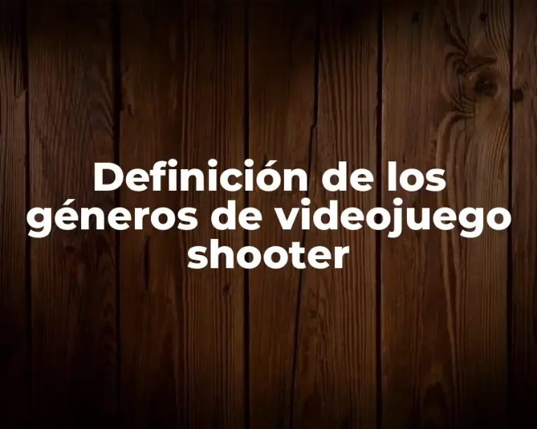 Definición de los géneros de videojuego shooter