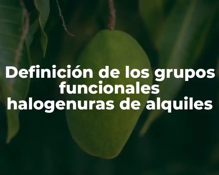 Definición de los grupos funcionales halogenuras de alquiles