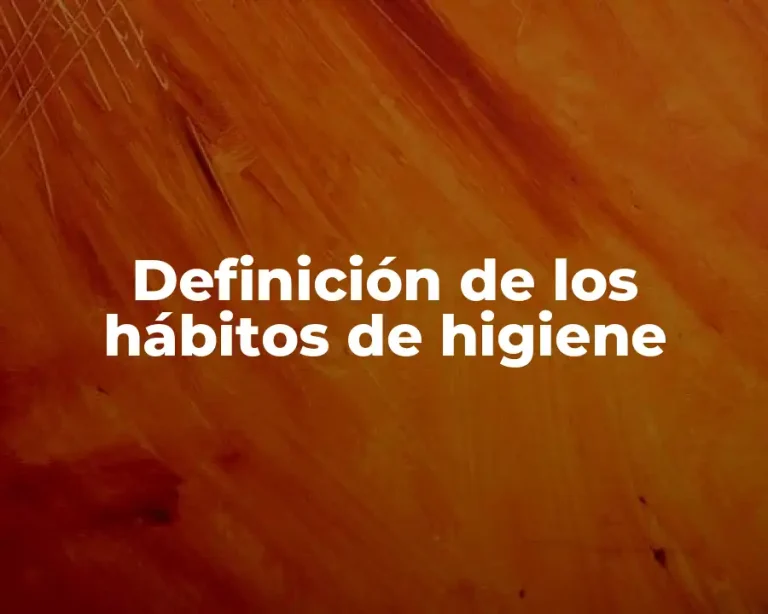 Definición de los hábitos de higiene
