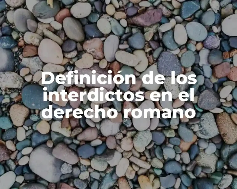 Definición de los interdictos en el derecho romano
