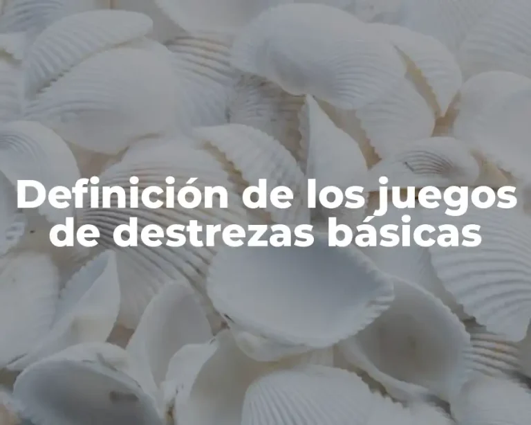 Definición de los juegos de destrezas básicas