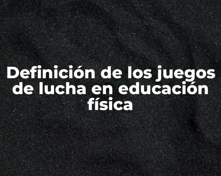 Definición de los juegos de lucha en educación física