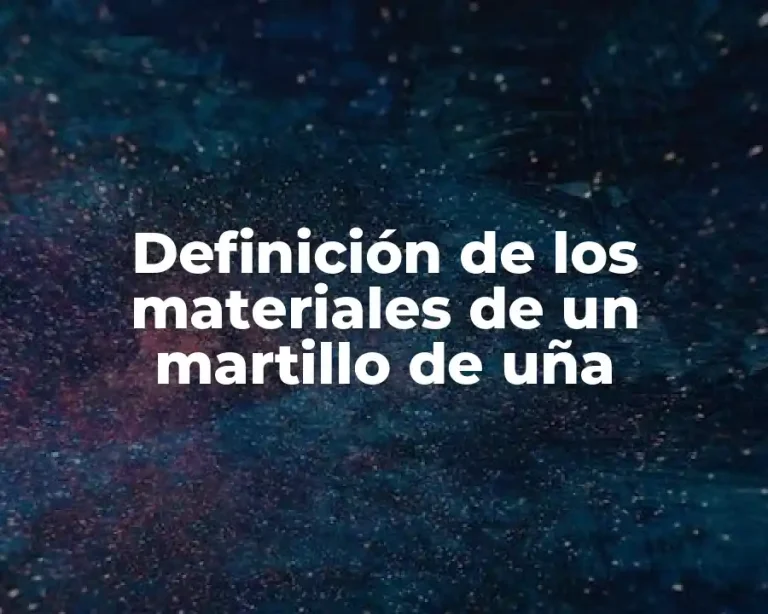 Definición de los materiales de un martillo de uña