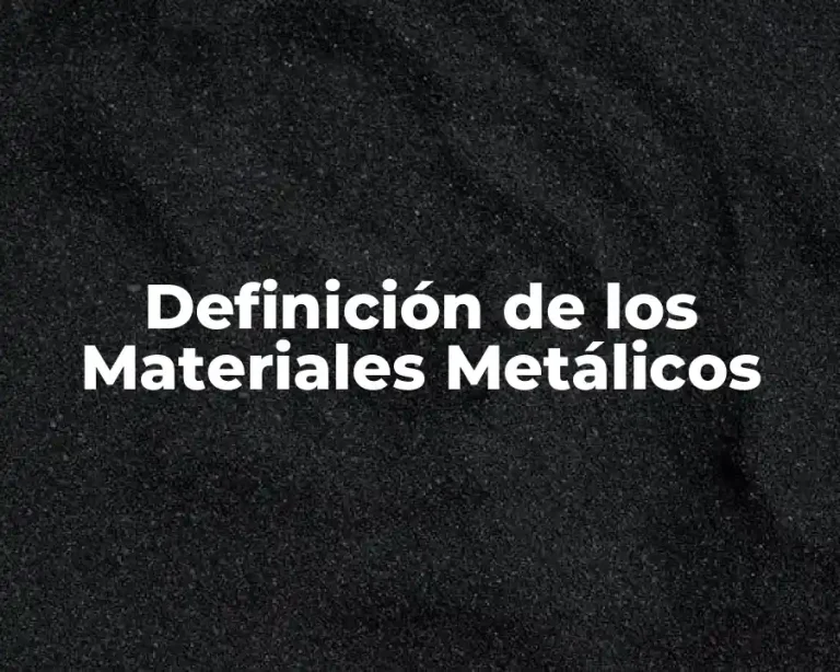 Definición de los Materiales Metálicos