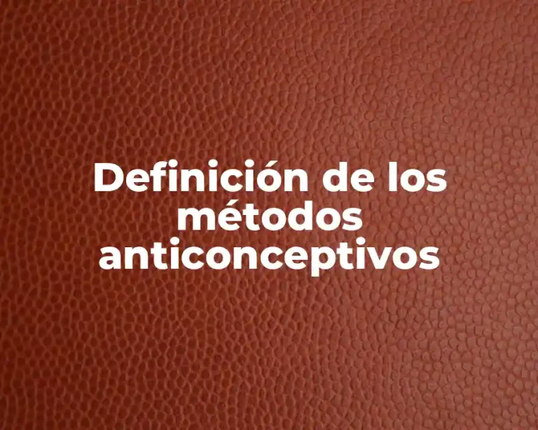 Definición de los métodos anticonceptivos