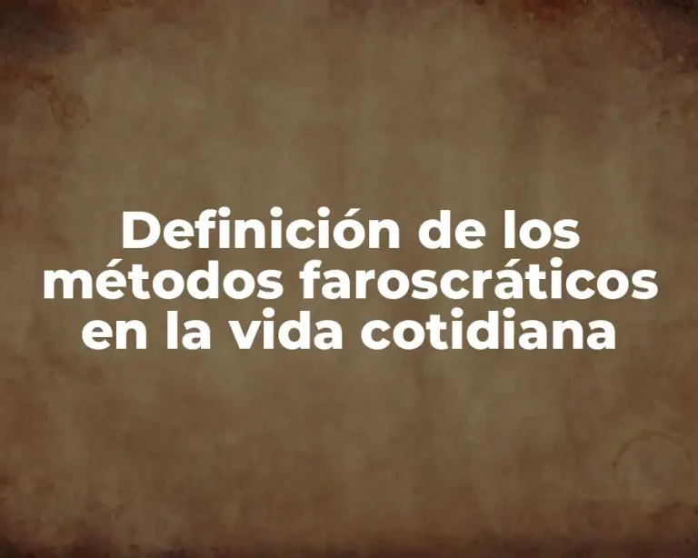 Definición de los métodos faroscráticos en la vida cotidiana
