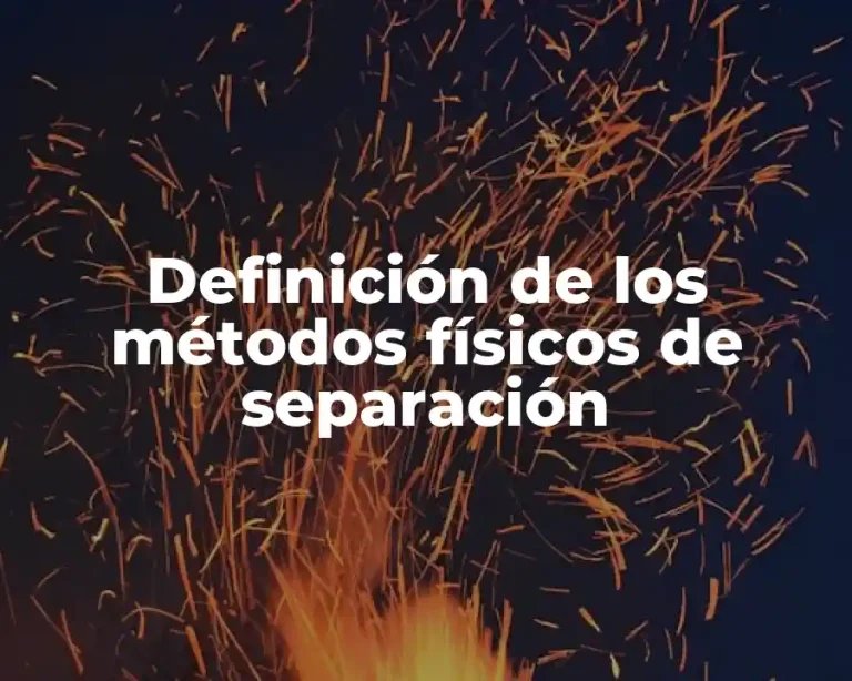 Definición de los métodos físicos de separación