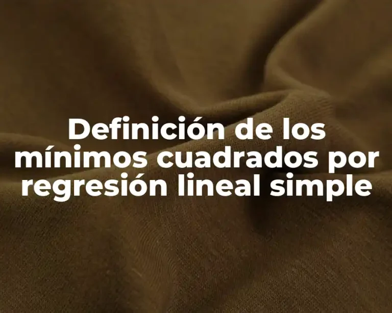 Definición de los mínimos cuadrados por regresión lineal simple