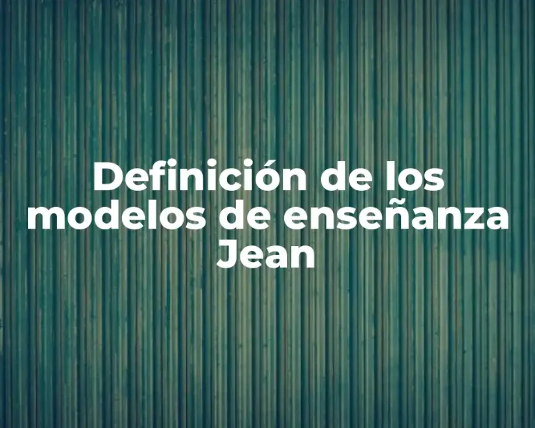 Definición de los modelos de enseñanza Jean