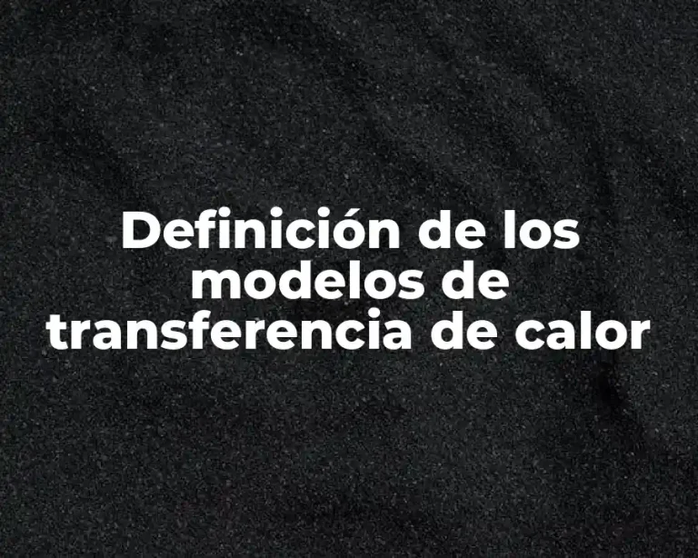 Definición de los modelos de transferencia de calor
