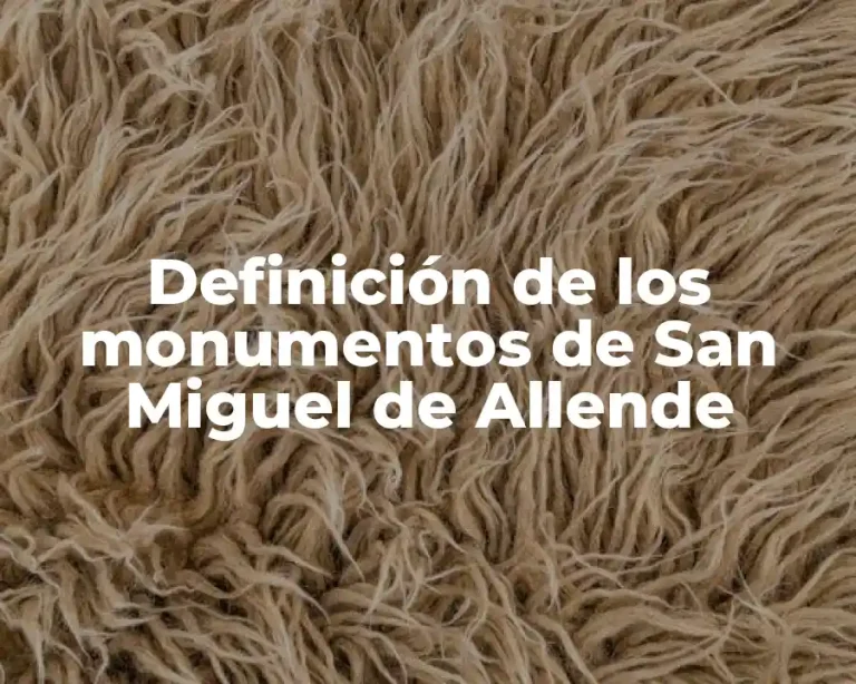 Definición de los monumentos de San Miguel de Allende