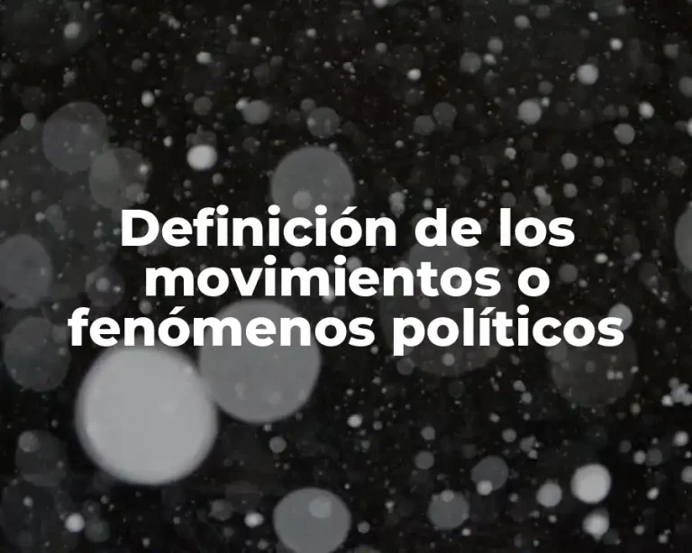 Definición de los movimientos o fenómenos políticos