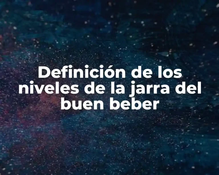 Definición de los niveles de la jarra del buen beber